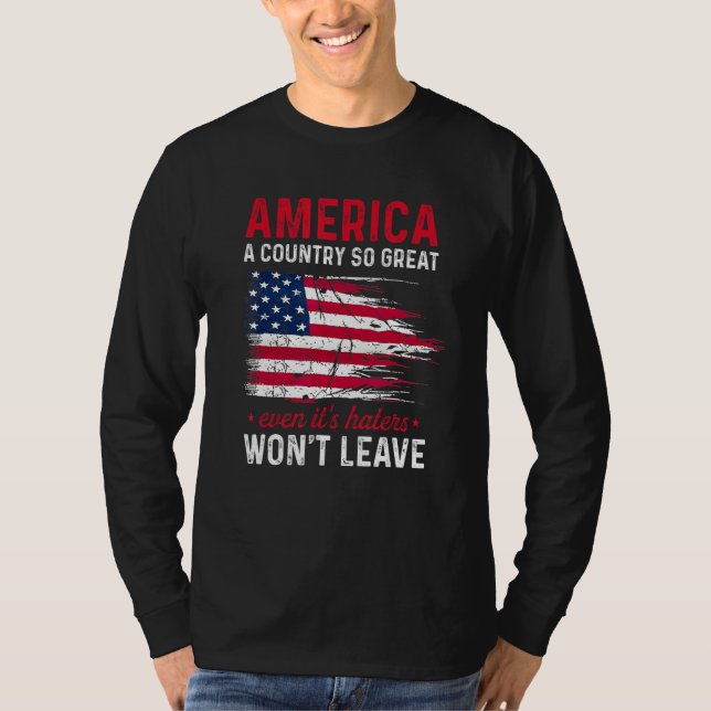 America A Country So Great Even It s Haters Won t  T Shirt (Framsida)