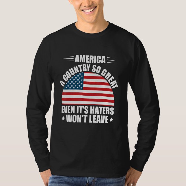 America A Country So Great Even It s Haters Won t  T Shirt (Framsida)