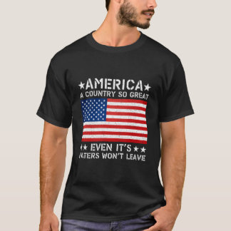 America A Country So Great Even It'S Ers Won'T Lea T Shirt