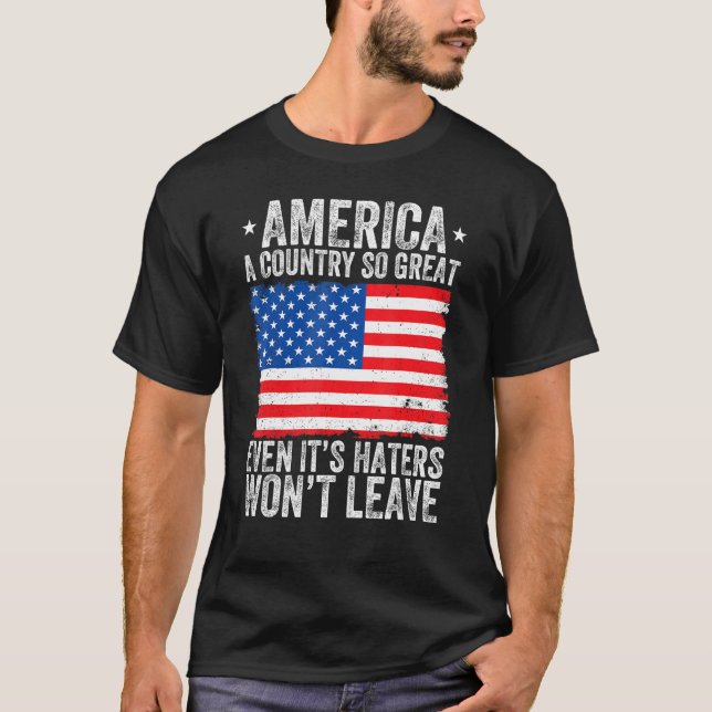 America A Country So Great Even Its Haters Won t L T Shirt (Framsida)