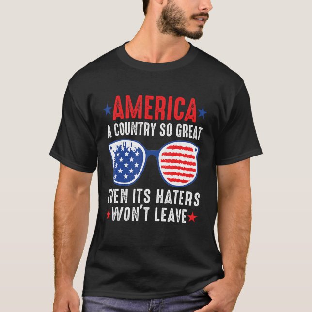 America A Country So Great Even Its Haters Won t L T Shirt (Framsida)