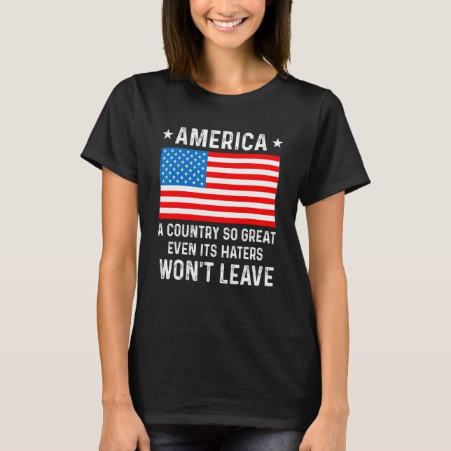America  A Country So Great Even Its Haters Won t  T Shirt (Framsida)