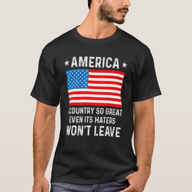 America  A Country So Great Even Its Haters Won t  T Shirt (Framsida)