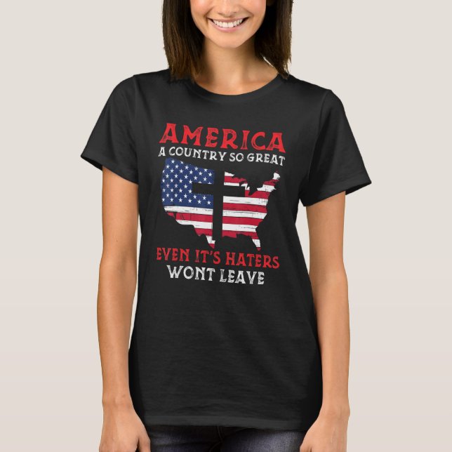 America A Country So Great Even Its Haters Wont Le T Shirt (Framsida)