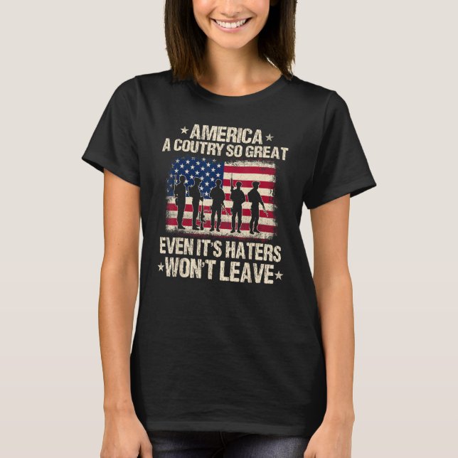 America A Country So Great Even It's Haters Won't  T Shirt (Framsida)