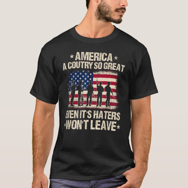 America A Country So Great Even It's Haters Won't  T Shirt (Framsida)