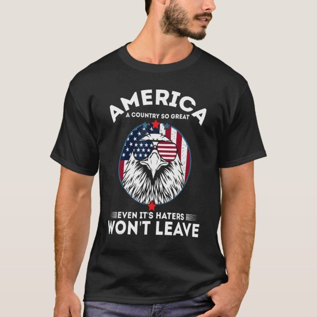 America A Country So Great Even It's Haters Won't  T Shirt (Framsida)
