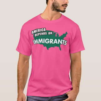 AMERICA Depends On Immigrants T Shirt