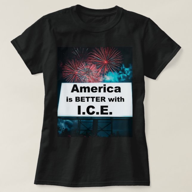 America is Better with I.C.E. T Shirt (Design framsida)