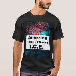 America is Better with I.C.E. T Shirt
