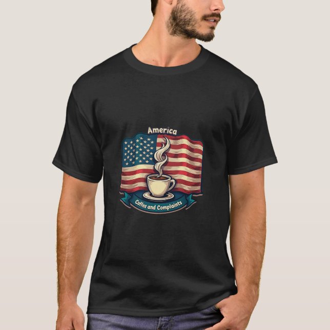  “America Runs on Coffee and Complaints” T Shirt (Framsida)