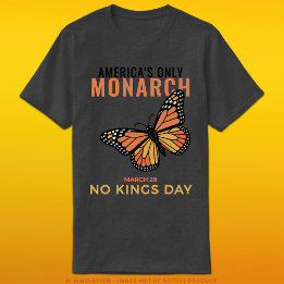 America’s Only Monarch • No Kings Day T Shirt