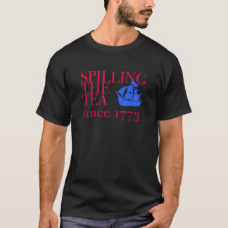 AMERICA SPILLING TEA SINCE 1773 4th of June Boston T Shirt