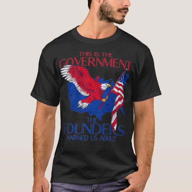 America This Is The Government The Founders Warned T Shirt (Framsida)