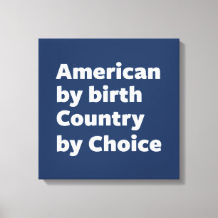 American by Birth, Land by Choice Canvastryck