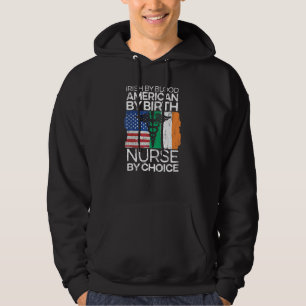 American By Birth Nurse by Choice Irish America Pa Hoodie