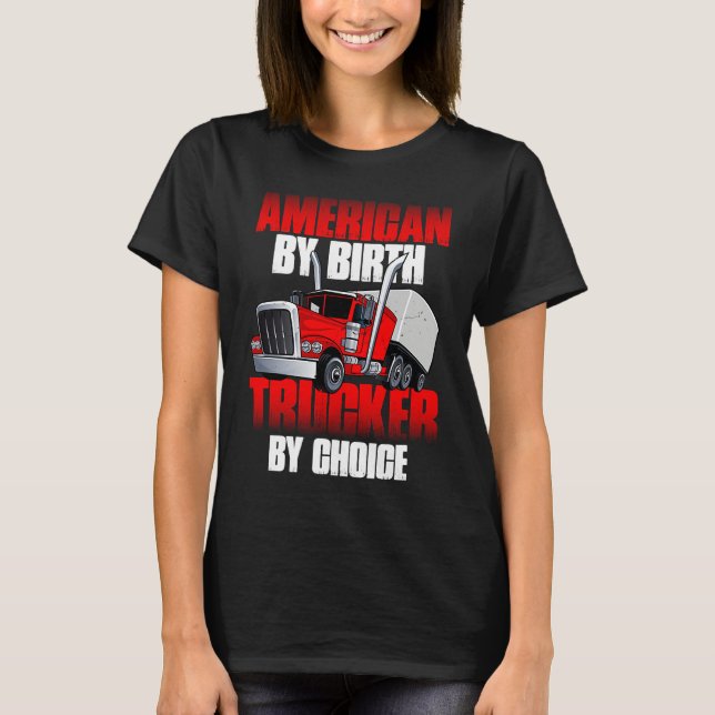 American by Birth Trucker by Choice Truck Driver T Shirt (Framsida)
