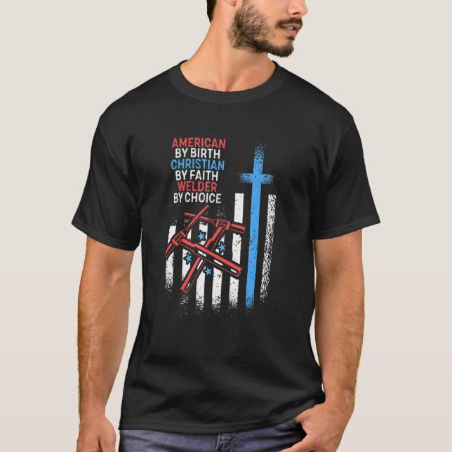 American by Birth Welder by Choice Christian Faith T Shirt (Framsida)