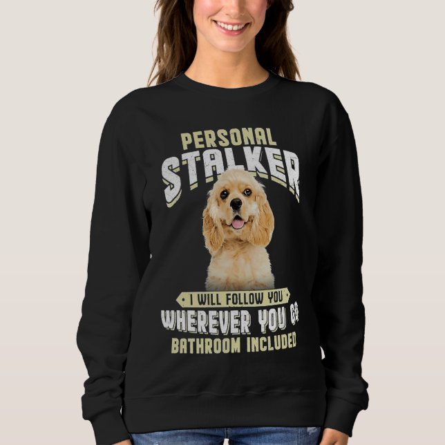 American Cocker Spaniel Personal Stalker I Will Fo T Shirt (Framsida)