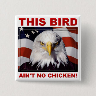 American Eagle Ain't No Chicken Badge-knapp Knapp