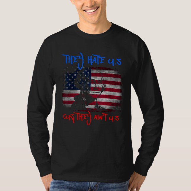 American Flag 4th of July hey Hate Us Cuz They Ain T Shirt (Framsida)