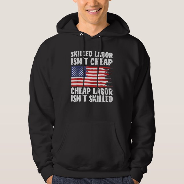 American Flag Skilled Labor Isn't Cheap Labor Day Hoodie (Framsida)