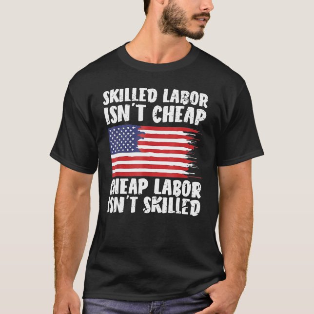 American Flag Skilled Labor Isn't Cheap Labor Day T Shirt (Framsida)