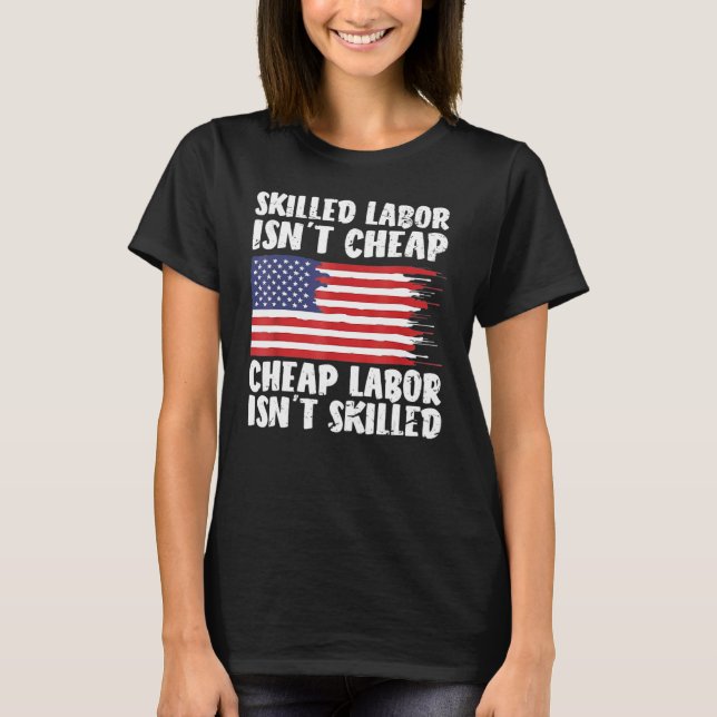 American Flag Skilled Labor Isn't Cheap Labor Day T Shirt (Framsida)