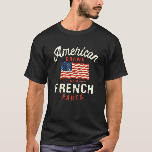 American Grown with French Parts Patriotic Nationa T Shirt (Framsida)