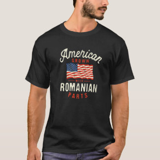 American Grown with Romanian Parts Patriotic Natio T Shirt