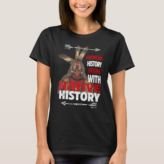 American History Begins With Native History Proud  T Shirt (Framsida)