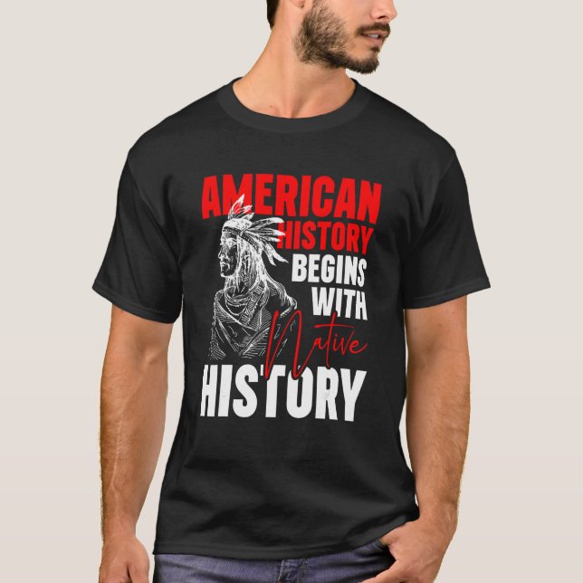 American History Begins With Native History T Shirt (Framsida)
