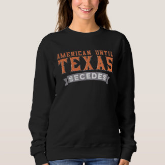 American Until Texas Secedes  Native Texan State F T Shirt
