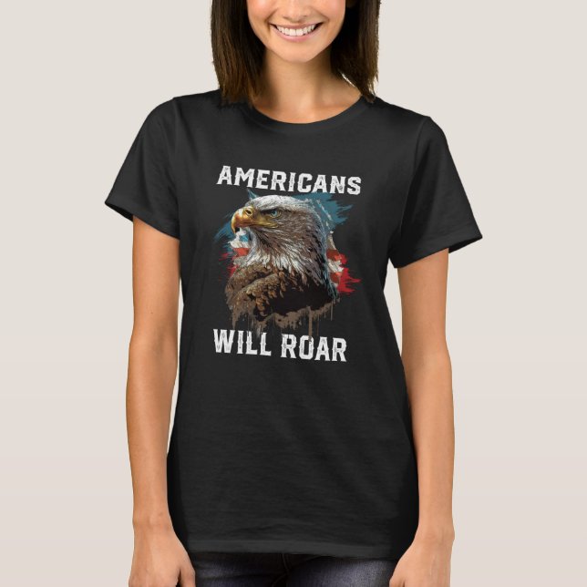 Americans Will Roar American Bald Eagle America 4t T Shirt (Framsida)