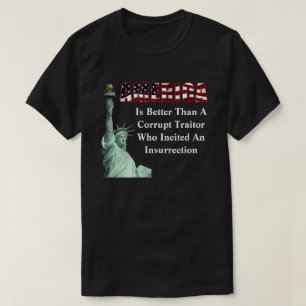 AMERIKA är bättre än en korrupt förrädare......... T Shirt