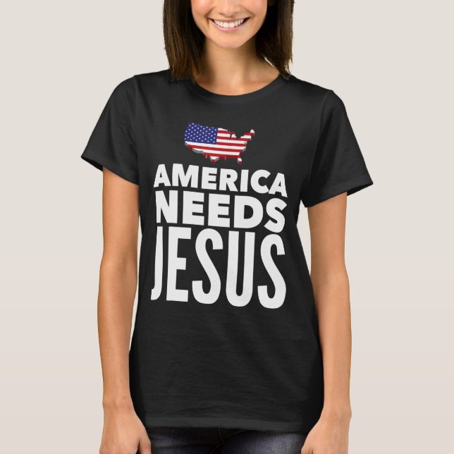 Amerika behöver Jesus Christian Salvation Gospel B T Shirt (Framsida)