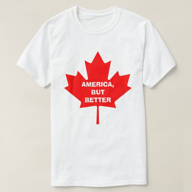 AMERIKA, MEN BÄTTRE. CANADA SHIRT TEE (Design framsida)