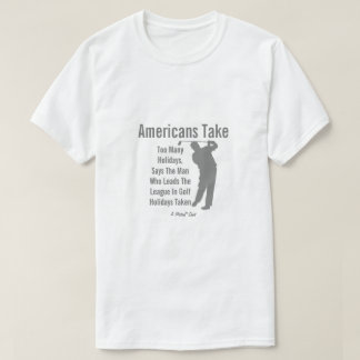 Amerikaner tar för många helgdagar - En MisterP T- T Shirt