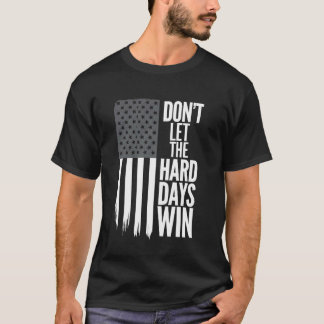 Amerikansk flagga Låt inte de tuffa dagarna vinna  T Shirt