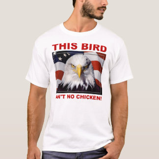 Amerikanska Eagle är inte ingen Chicken T-Shirt