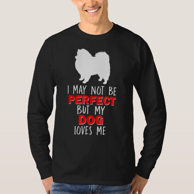 Amerikanska eskimo Spitz jag kanske inte är perfek T Shirt (Framsida)