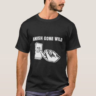 Amish Borta Vild T-Shirt Funny som säger Sarkastic