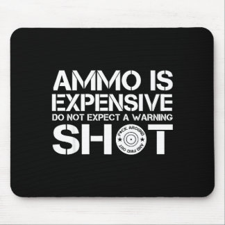 Ammo är dyrt, förvänta dig inte ett varningsskott  musmatta
