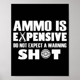 Ammo är dyrt, förvänta dig inte ett varningsskott poster