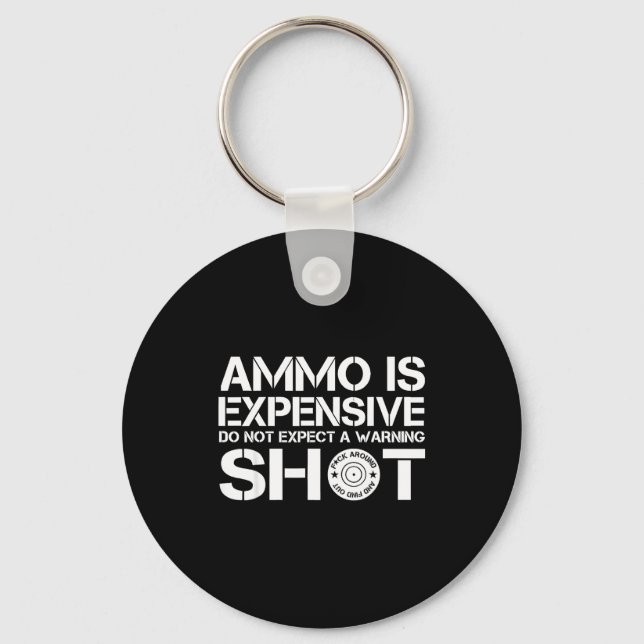 Ammo Is Expensive Do Not Expect A Warning Shot  Nyckelring (Framsida)