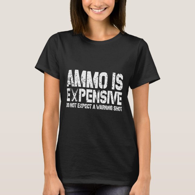 Ammo Is Expensive Do Not Expect A Warning Shot Usa T Shirt (Framsida)