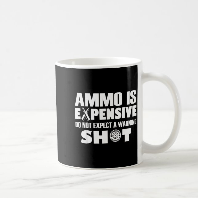 Ammo Is Expensive Don't Expect A Warning Shot  Kaffemugg (Höger)