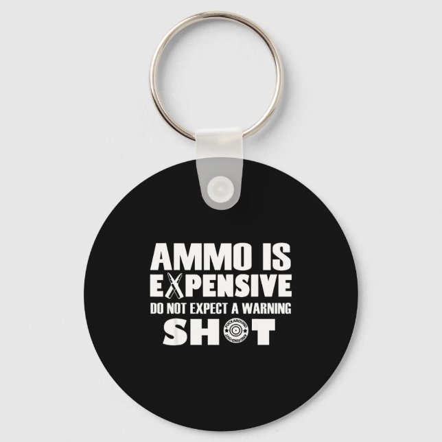 Ammo Is Expensive Don't Expect A Warning Shot  Nyckelring (Framsida)