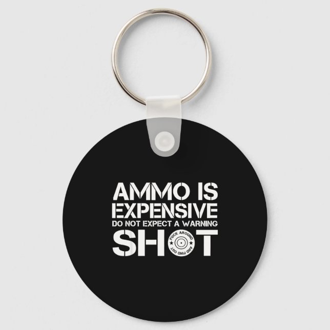 Ammo Is Expensive Don't Expect A Warning Shot  Nyckelring (Framsida)