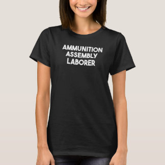 Ammunition Assembly Laborer T Shirt